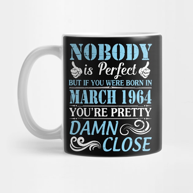 Nobody Is Perfect But If You Were Born In March 1964 You're Pretty Damn Close by bakhanh123